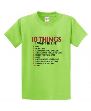 10 Things I Want In Life Funny Unisex Classic Kids and Adults T-Shirt For Car Lovers